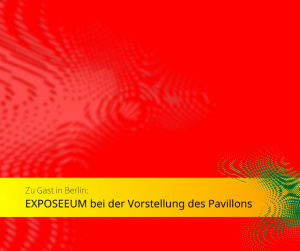 EXPOEEUM on Tour: Wir waren bei der Vorstellung des Deutschen Pavillons auf der EXPO 2025 dabei